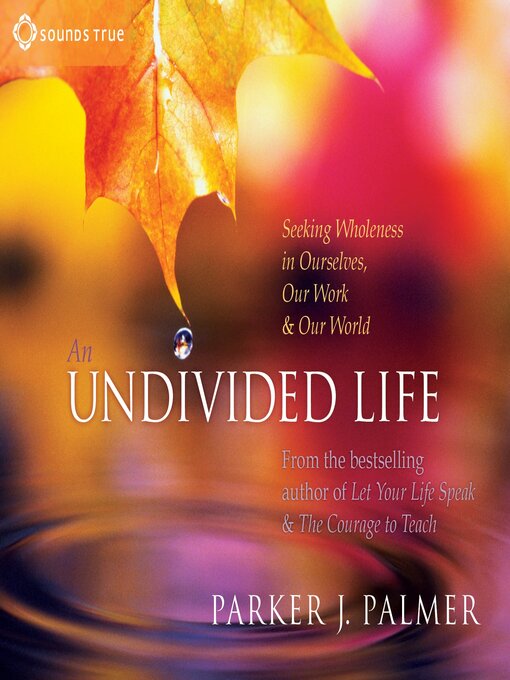 Title details for An Undivided Life by Parker J. Palmer, PhD - Available